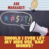 Ask Margaret - Should I Ever Let My Kids Use 