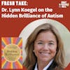 Fresh Take: Dr. Lynn Koegel on the Hidden Brilliance of Autism