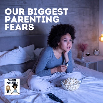 Our Biggest Parenting Fears