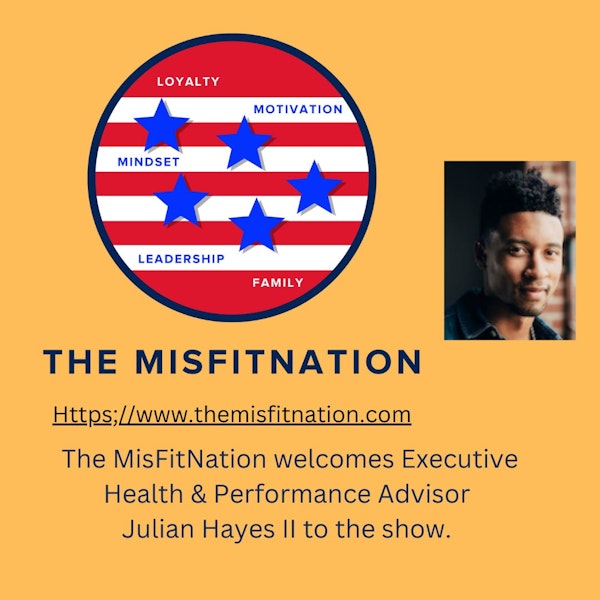 The MisFitNation Show welcomes Julian Hayes II- Executive Health & Performance Advisor