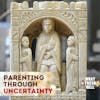 Dealing With Uncertainty as a Parent