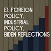 E1: Foreign Policy, Industrial Policy, and Reflections on Biden thus far