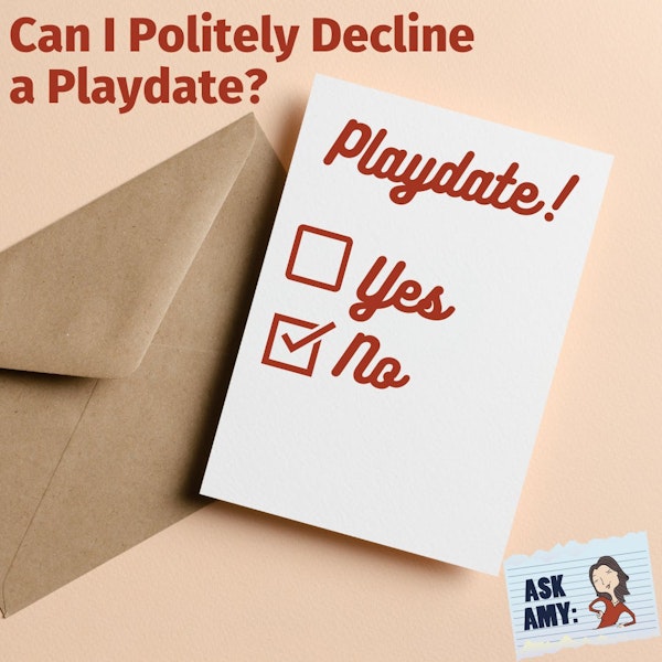Ask Amy: Can I Politely Decline a Playdate?
