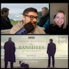 312: We deep dive into The Banshees of Inisherin! with Ryan McQuade (AwardsWatch, InSessionFilm)