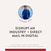 78.  Disrupt an Industry + Direct Mail in Digital– Dave Fink, Postie (former Dollar Shave Club)