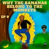 Why the Bananas Belong to the Monkeys