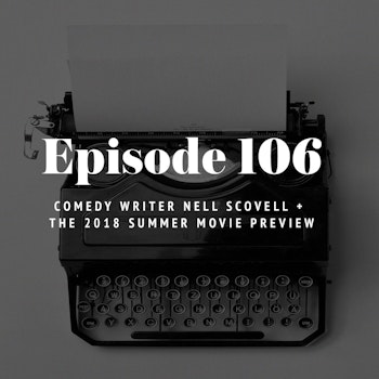 Episode 106: Comedy writer Nell Scovell + The 2018 Summer Movie Preview