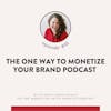 81. The One Way to Monetize Your Brand Podcast