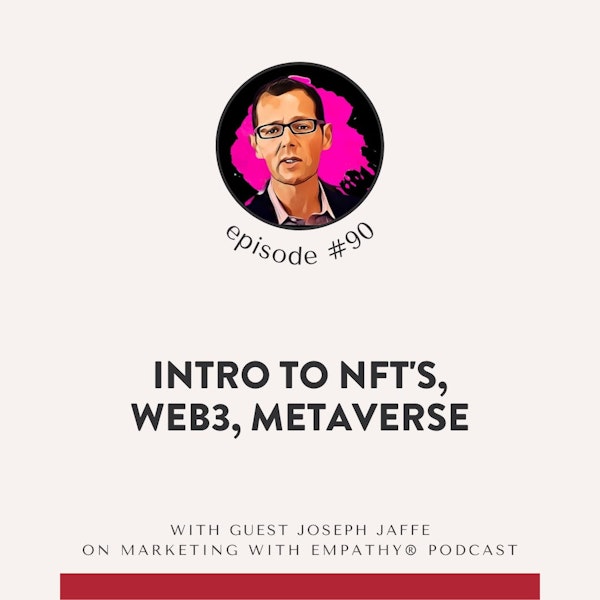 90. Intro to NFTs, Web3, Metaverse - Joseph Jaffe (is not Famous)