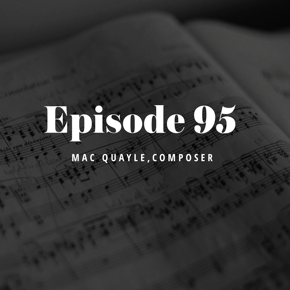 Episode 95: Mac Quayle, Composer