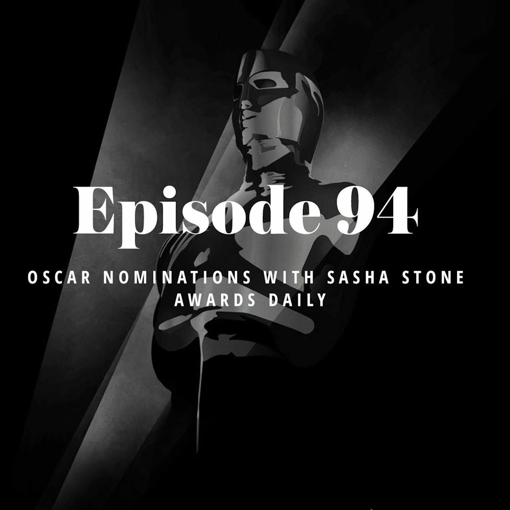 Episode 94: Oscar Nominations With Sasha Stone Awards Daily