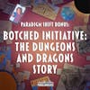 Paradigm Shift: Botched Initiative: The Dungeons and Dragons Story