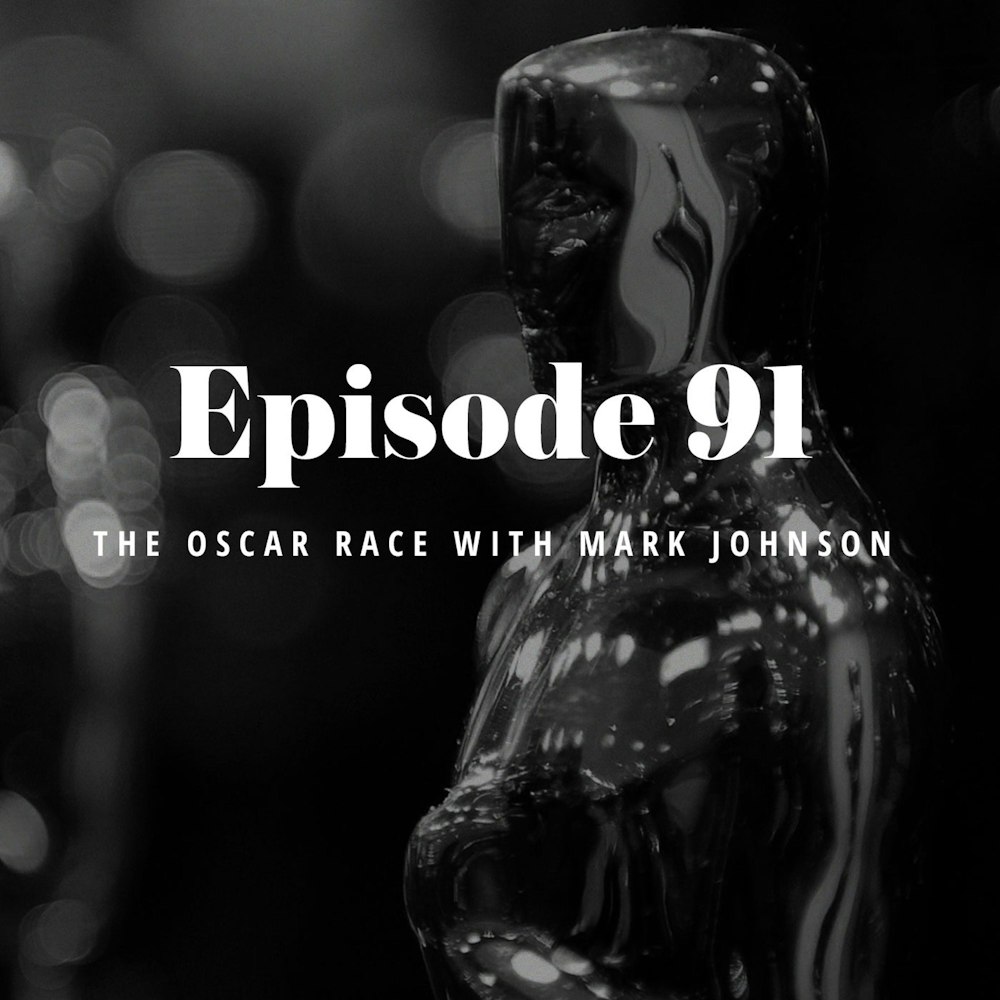 Episode 91: The Oscar Race with Mark Johnson