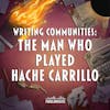 Writing Communities: The Man Who Played Hache Carrillo