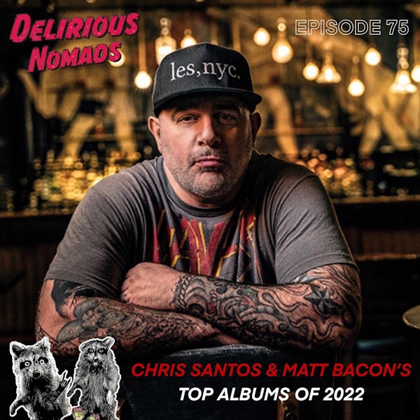 Delirious Nomads: Chris & Matt's Best Of 2022!