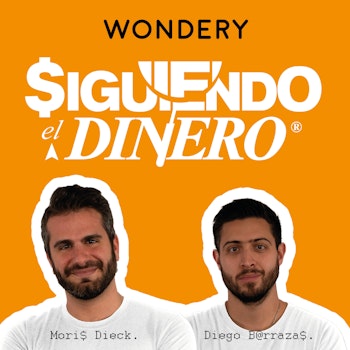 Presentando: Siguiendo el Dinero con Diego Barrazas y Moris Dieck