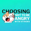 Choosing Not To Be Angry With Others