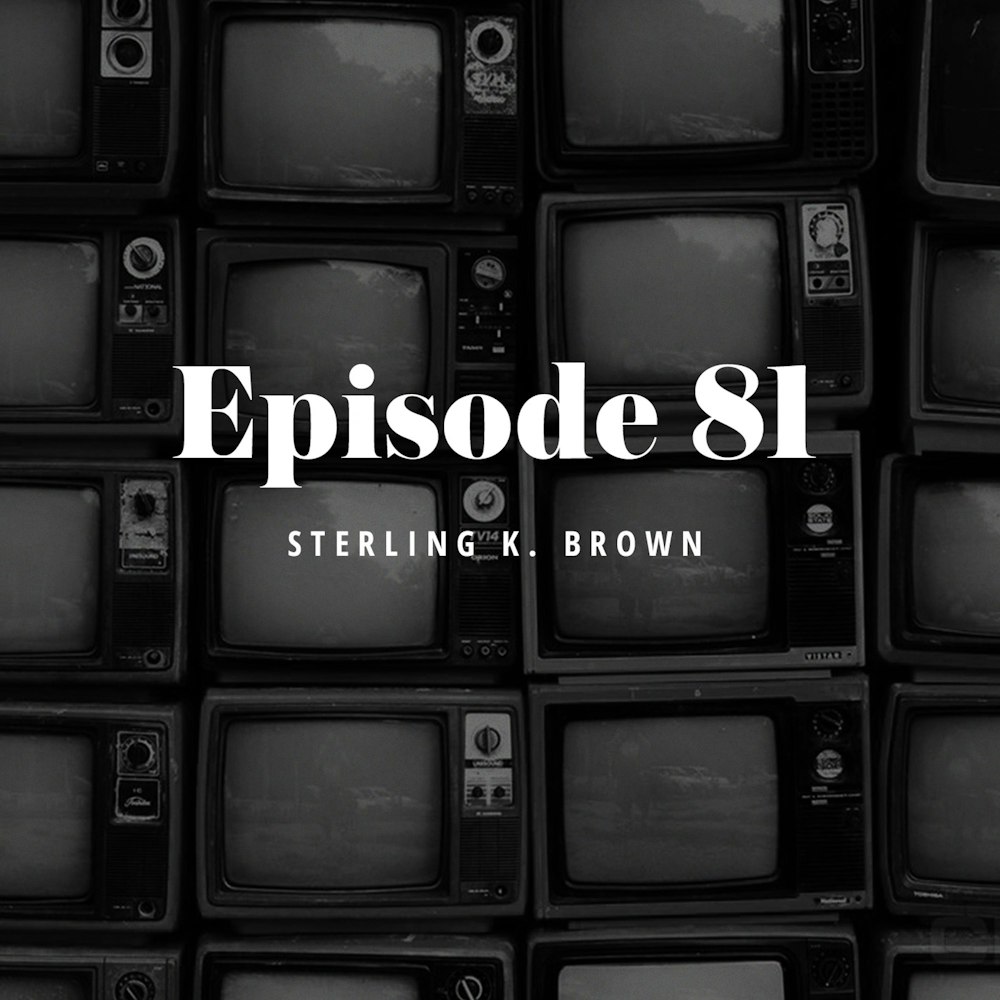 Episode 81: Sterling K. Brown