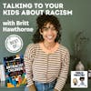 Best of: Talking to Your Kids About Racism (with guest Britt Hawthorne)