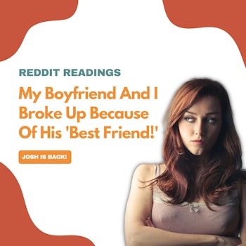 #94: Reddit Readings | My Boyfriend And I Broke Up Because Of His 'Best Friend!'