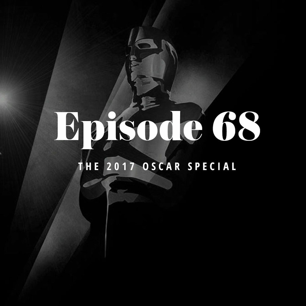 Episode 68: The 2017 Oscar Special