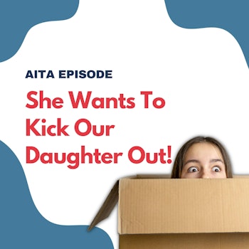 #91: Am I The Asshole | My Wife Wants To Kick Our Daughter Out!
