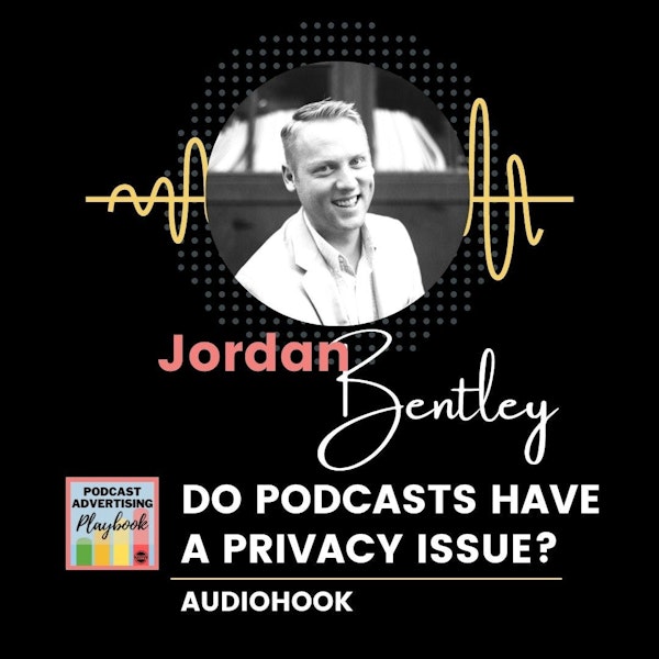 Do Podcasts Have a Privacy Issue? w/ Jordan Bentley