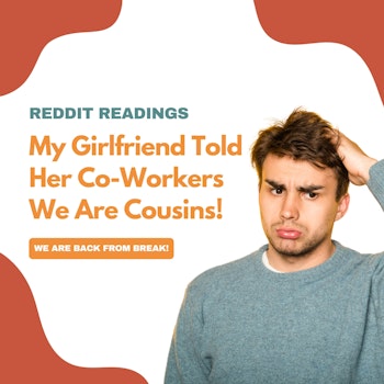 #90: Reddit Readings | My Girlfriend Told Her Co-Workers We Are Cousins!