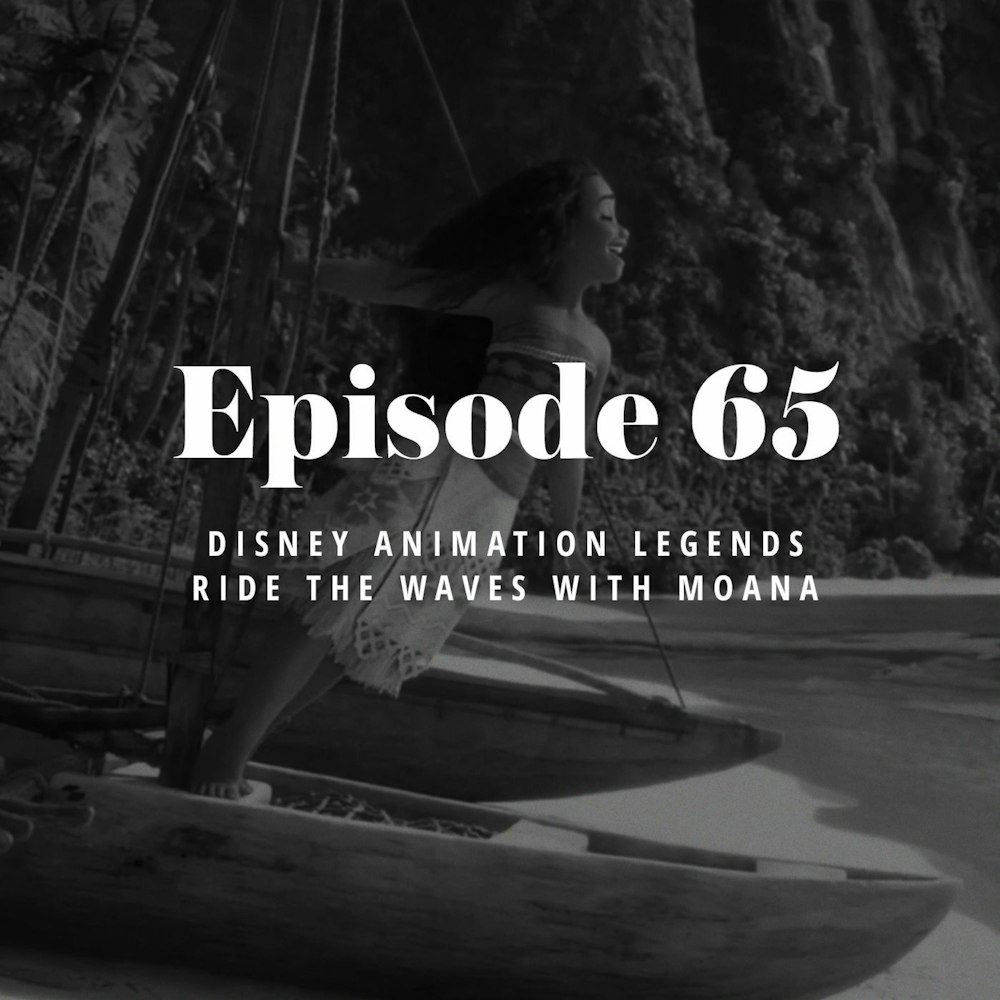 Episode 65: Disney animation legends ride the waves with Moana