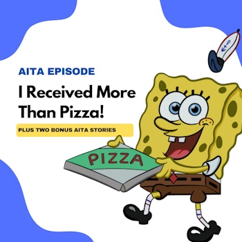 #89: Am I The Asshole | I Received More Than Pizza!