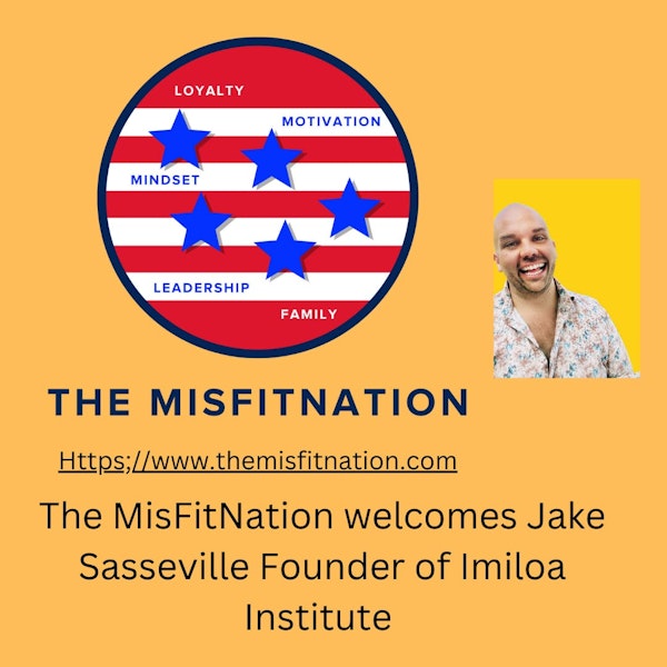 Founder and CEO of the Imiloa Institute, Jake Sasseville Joins The MisFitNation