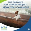 The Darwin's Ark Cancer Project: How You Can Help | Dr. Michelle White #172