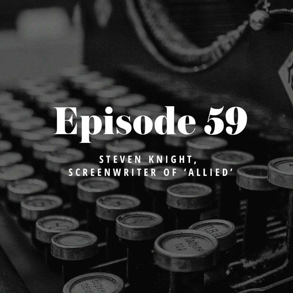Episode 59: Steven Knight, Screenwriter of ‘Allied’