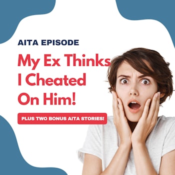 #83: Am I The Asshole | My Ex Thinks I Cheated On Him!
