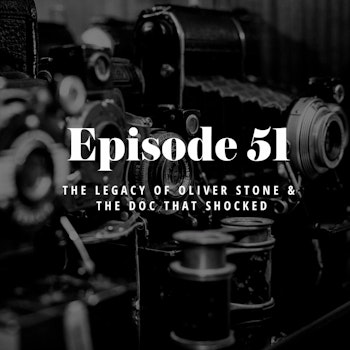 Episode 51: The Legacy of Oliver Stone & the Doc that Shocked