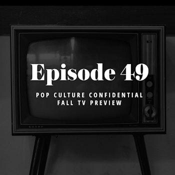 Episode 49: Pop Culture Confidential Fall TV Preview