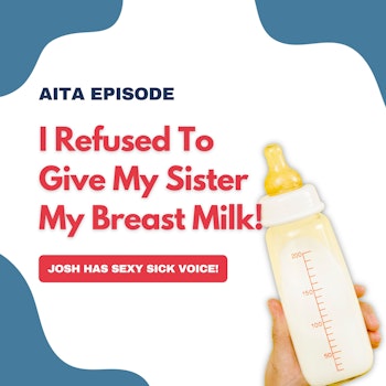 #78: Am I The Asshole | I Refused To Give My Sister My Breast Milk!