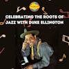 Celebrating the Roots of Jazz with Duke Ellington
