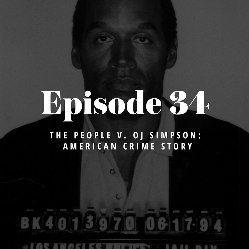 Episode 34: The People v. OJ Simpson: American Crime Story