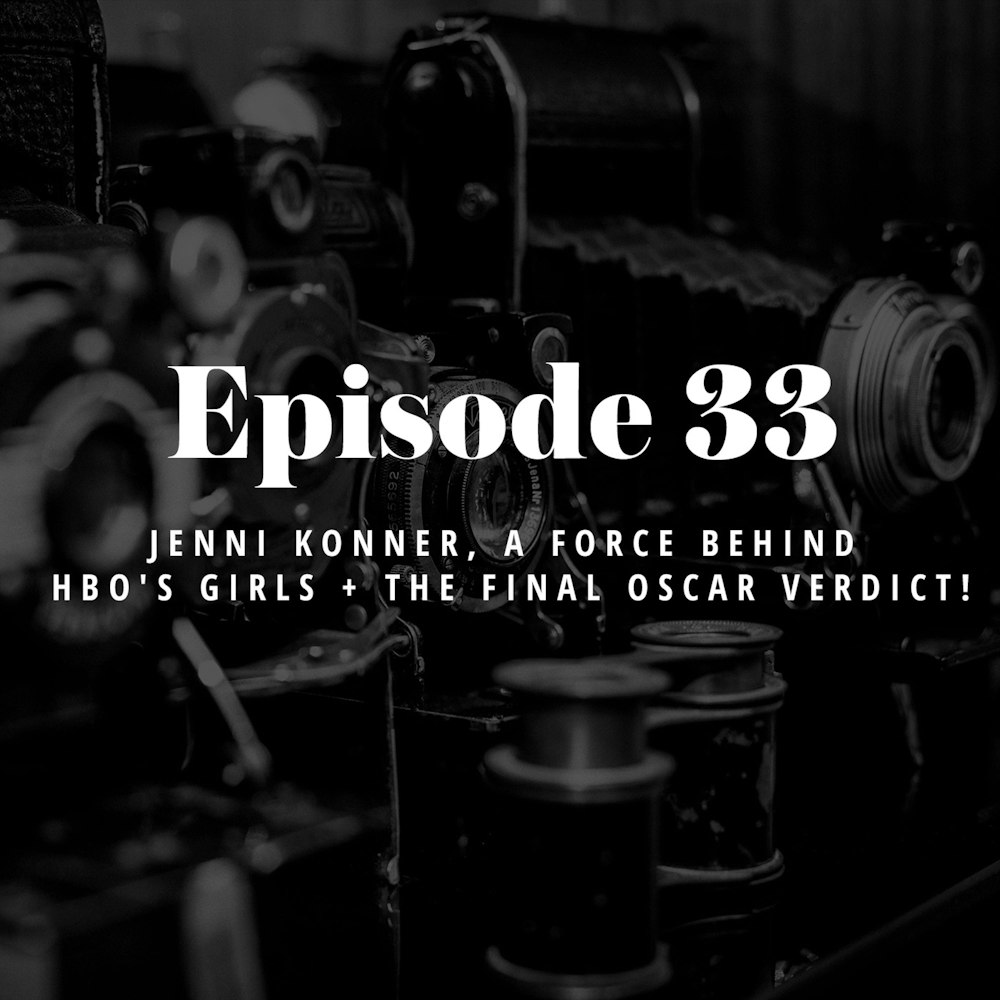 Episode 33: Jenni Konner, a force behind HBO's Girls + the final Oscar verdict!