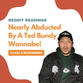 #71: Reddit Readings | Nearly Abducted By A Ted Bundy Wannabe!