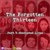 The Forgotten Thirteen | Part 1: Shattered Lives