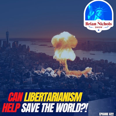 Episode image for 622: Can Libertarianism Help Save the WORLD?!