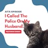 #70: Am I The Asshole | I Called The Police On My Husband!