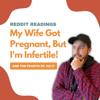#69: Reddit Readings | My Wife Got Pregnant, But I'm Infertile!