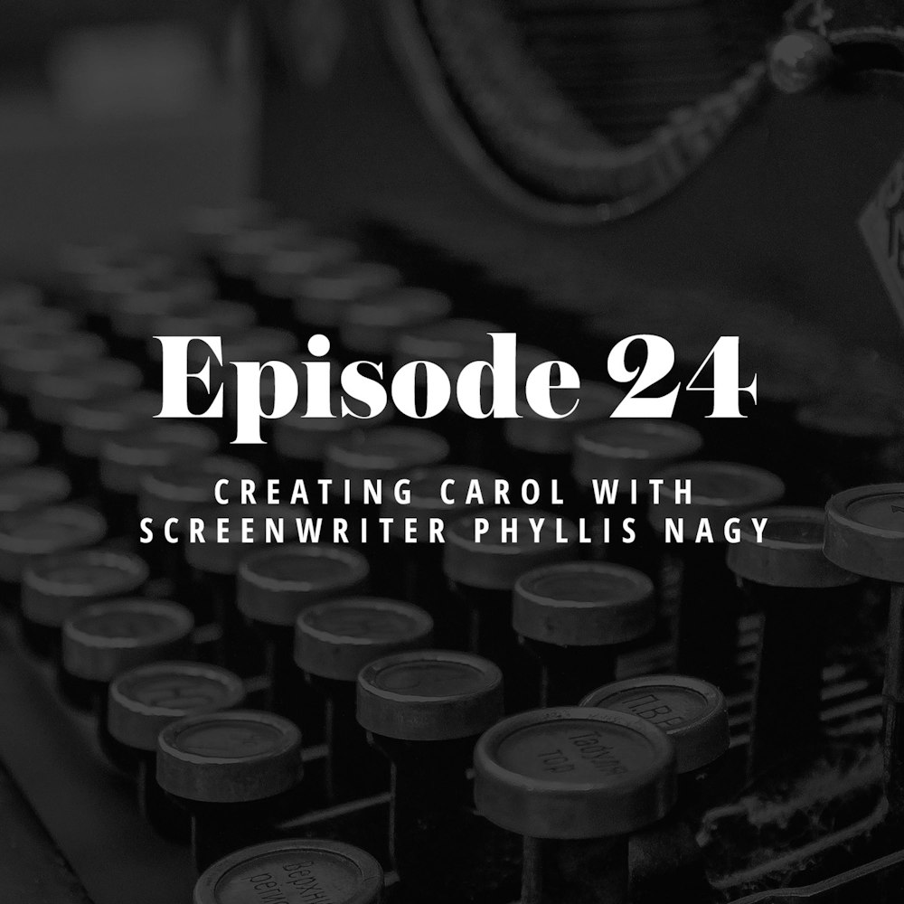 Episode 24: Creating Carol with Screenwriter Phyllis Nagy