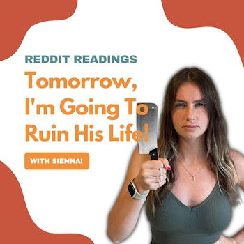 #67: Reddit Readings | Tomorrow, I'm Going To Ruin His Life!