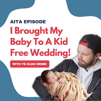 #66: Am I The Asshole | I Brought My Baby To A Kid-Free Wedding!