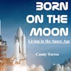 Born On The Moon: Living in the Space Age, by Candy Torres