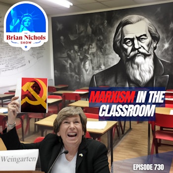 730: Marxism in the Classroom - Unmasking Randi Weingarten & The Dark Truth of the American Federation of Teachers